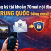 đăng ký tài khoản 70mai nội địa Trung Quốc bằng Email